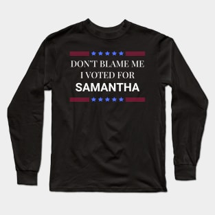 Dont Blame Me I Voted For Samantha Long Sleeve T-Shirt